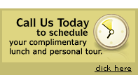 Call Us Today to schedule your complimentary lunch and personal tour.